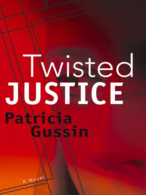 Title details for Twisted Justice by Patricia Gussin - Available